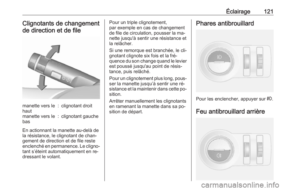 OPEL MOKKA 2016 Manuel dutilisation (in French) Éclairage121Clignotants de changementde direction et de filemanette vers le
haut:clignotant droitmanette vers le
bas:clignotant gauche
En actionnant la manette au-delà de la résistance, le clignota OPEL MOKKA 2016 Manuel dutilisation (in French) Éclairage121Clignotants de changementde direction et de filemanette vers le
haut:clignotant droitmanette vers le
bas:clignotant gauche
En actionnant la manette au-delà de la résistance, le clignota