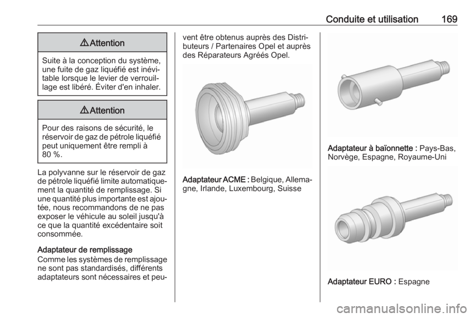 OPEL MOKKA 2016 Manuel dutilisation (in French) Conduite et utilisation1699Attention
Suite à la conception du système,
une fuite de gaz liquéfié est inévi‐
table lorsque le levier de verrouil‐
lage est libéré. Éviter d'en inhaler.
9 OPEL MOKKA 2016 Manuel dutilisation (in French) Conduite et utilisation1699Attention
Suite à la conception du système,
une fuite de gaz liquéfié est inévi‐
table lorsque le levier de verrouil‐
lage est libéré. Éviter d'en inhaler.
9