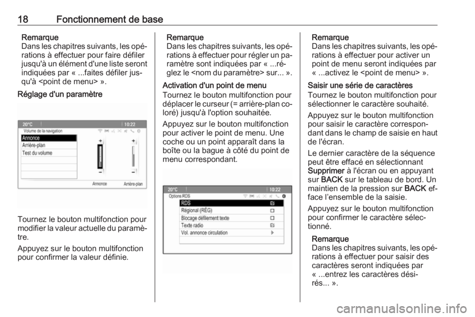 OPEL MOKKA 2016.5  Manuel multimédia (in French) 18Fonctionnement de baseRemarque
Dans les chapitres suivants, les opé‐ rations à effectuer pour faire défiler
jusqu'à un élément d'une liste seront
indiquées par « ...faites défiler