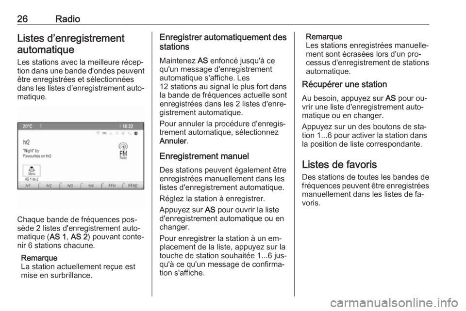 OPEL MOKKA 2016.5  Manuel multimédia (in French) 26RadioListes d’enregistrementautomatique
Les stations avec la meilleure récep‐ tion dans une bande d'ondes peuvent être enregistrées et sélectionnées
dans les listes d’enregistrement a
