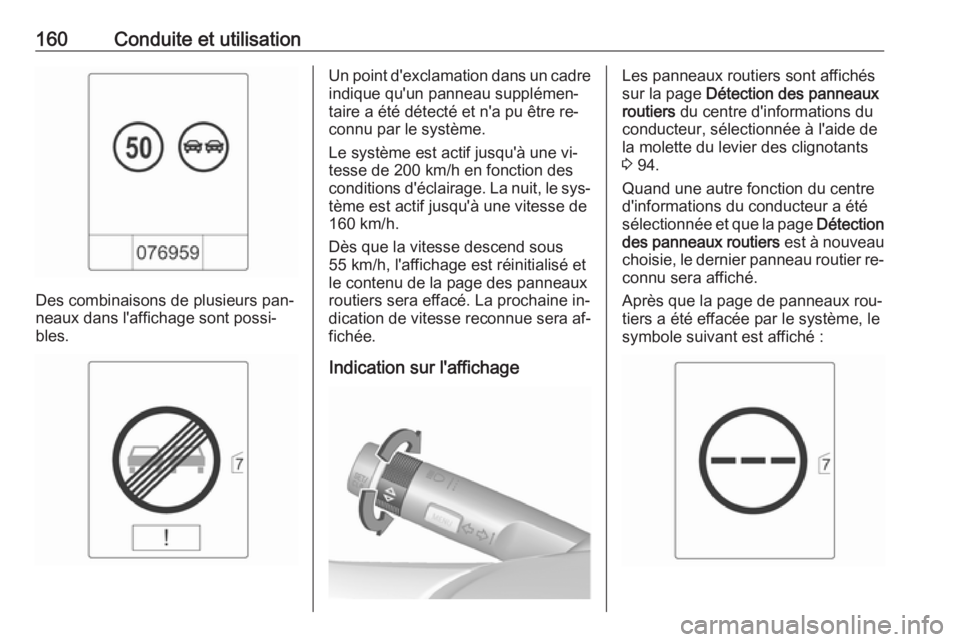 OPEL MOKKA 2016.5 Manuel dutilisation (in French) 160Conduite et utilisation
Des combinaisons de plusieurs pan‐
neaux dans l'affichage sont possi‐
bles.
Un point d'exclamation dans un cadre
indique qu'un panneau supplémen‐
taire a OPEL MOKKA 2016.5 Manuel dutilisation (in French) 160Conduite et utilisation
Des combinaisons de plusieurs pan‐
neaux dans l'affichage sont possi‐
bles.
Un point d'exclamation dans un cadre
indique qu'un panneau supplémen‐
taire a