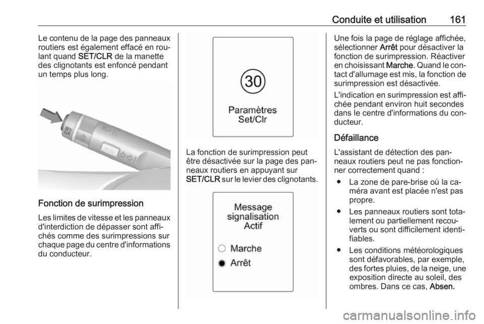 OPEL MOKKA 2016.5 Manuel dutilisation (in French) Conduite et utilisation161Le contenu de la page des panneaux
routiers est également effacé en rou‐
lant quand SET/CLR de la manette
des clignotants est enfoncé pendant
un temps plus long.
Foncti OPEL MOKKA 2016.5 Manuel dutilisation (in French) Conduite et utilisation161Le contenu de la page des panneaux
routiers est également effacé en rou‐
lant quand SET/CLR de la manette
des clignotants est enfoncé pendant
un temps plus long.
Foncti