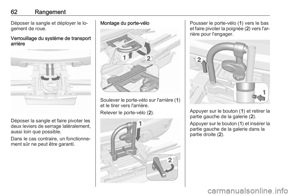 OPEL MOKKA 2016.5 Manuel dutilisation (in French) 62RangementDéposer la sangle et déployer le lo‐gement de roue.
Verrouillage du système de transport
arrière
Déposer la sangle et faire pivoter les
deux leviers de serrage latéralement,
aussi l OPEL MOKKA 2016.5 Manuel dutilisation (in French) 62RangementDéposer la sangle et déployer le lo‐gement de roue.
Verrouillage du système de transport
arrière
Déposer la sangle et faire pivoter les
deux leviers de serrage latéralement,
aussi l