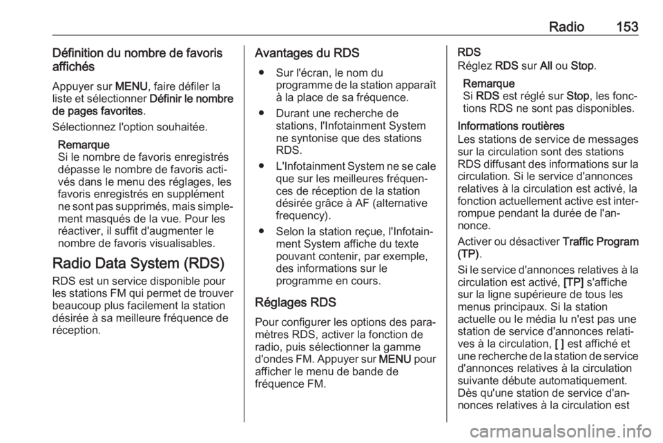 OPEL MOKKA X 2017 Manuel multimédia (in French) Radio153Définition du nombre de favoris
affichés
Appuyer sur MENU, faire défiler la
liste et sélectionner Définir le nombre
de pages favorites .
Sélectionnez l'option souhaitée.
Remarque
OPEL MOKKA X 2017 Manuel multimédia (in French) Radio153Définition du nombre de favoris
affichés
Appuyer sur MENU, faire défiler la
liste et sélectionner Définir le nombre
de pages favorites .
Sélectionnez l'option souhaitée.
Remarque