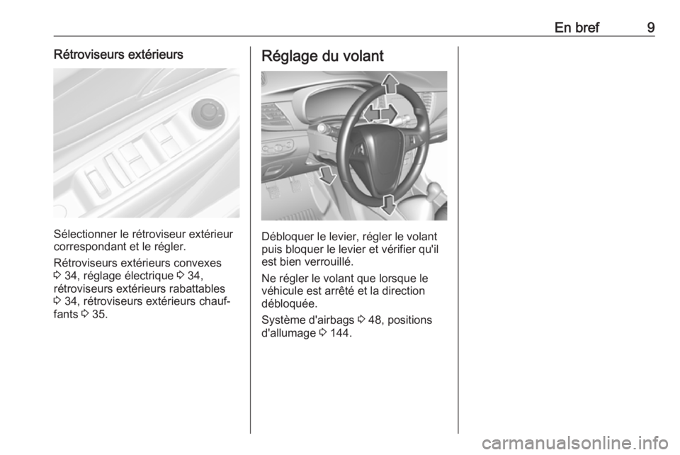 OPEL MOKKA X 2018 Manuel multimédia (in French) En bref9Rétroviseurs extérieurs
Sélectionner le rétroviseur extérieur
correspondant et le régler.
Rétroviseurs extérieurs convexes
3 34, réglage électrique 3 34,
rétroviseurs extérieurs OPEL MOKKA X 2018 Manuel multimédia (in French) En bref9Rétroviseurs extérieurs
Sélectionner le rétroviseur extérieur
correspondant et le régler.
Rétroviseurs extérieurs convexes
3 34, réglage électrique 3 34,
rétroviseurs extérieurs