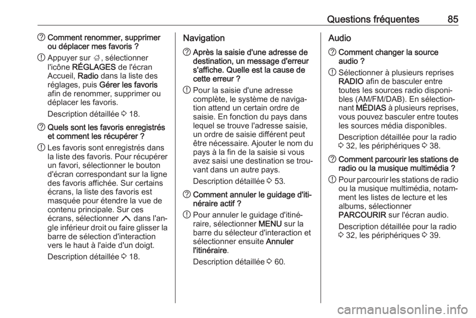 OPEL MOKKA X 2018 Manuel dutilisation (in French) Questions fréquentes85?Comment renommer, supprimer
ou déplacer mes favoris ?
! Appuyer sur
;, sélectionner
l'icône RÉGLAGES de l'écran
Accueil, Radio dans la liste des
réglages, pui OPEL MOKKA X 2018 Manuel dutilisation (in French) Questions fréquentes85?Comment renommer, supprimer
ou déplacer mes favoris ?
! Appuyer sur
;, sélectionner
l'icône RÉGLAGES de l'écran
Accueil, Radio dans la liste des
réglages, pui