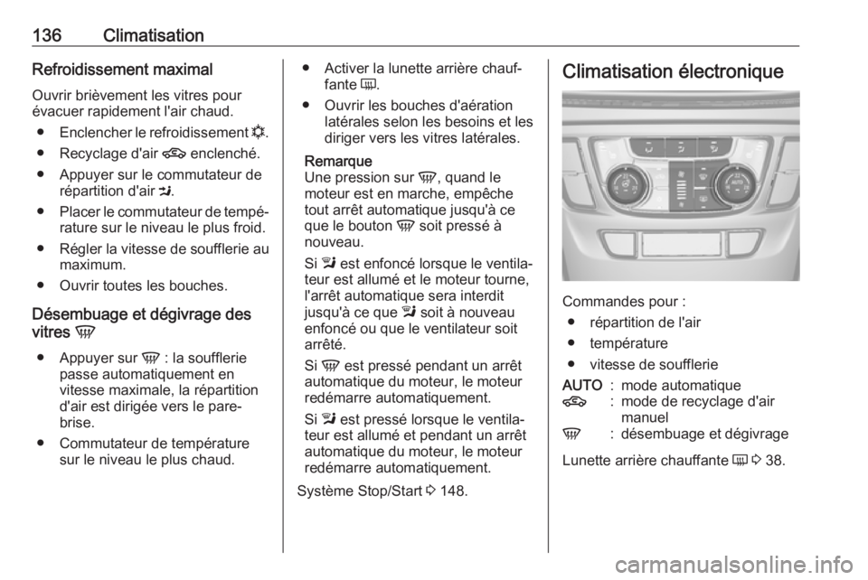 OPEL MOKKA X 2018.5 Manuel multimédia (in French) 136ClimatisationRefroidissement maximalOuvrir brièvement les vitres pour
évacuer rapidement l'air chaud.
● Enclencher le refroidissement n.
● Recyclage d'air 4 enclenché.
● Appuyer OPEL MOKKA X 2018.5 Manuel multimédia (in French) 136ClimatisationRefroidissement maximalOuvrir brièvement les vitres pour
évacuer rapidement l'air chaud.
● Enclencher le refroidissement n.
● Recyclage d'air 4 enclenché.
● Appuyer