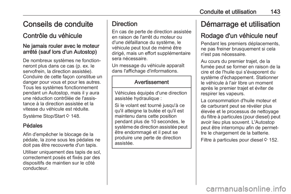 OPEL MOKKA X 2018.5 Manuel multimédia (in French) Conduite et utilisation143Conseils de conduiteContrôle du véhicule
Ne jamais rouler avec le moteur
arrêté (sauf lors d'un Autostop)
De nombreux systèmes ne fonction‐
neront plus dans ce cas OPEL MOKKA X 2018.5 Manuel multimédia (in French) Conduite et utilisation143Conseils de conduiteContrôle du véhicule
Ne jamais rouler avec le moteur
arrêté (sauf lors d'un Autostop)
De nombreux systèmes ne fonction‐
neront plus dans ce cas