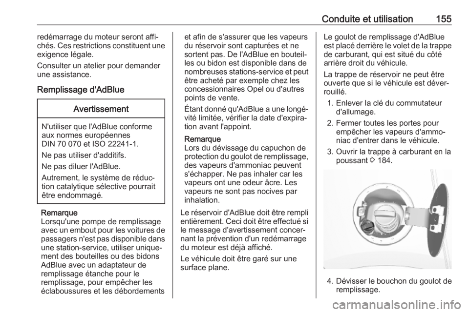 OPEL MOKKA X 2018.5 Manuel multimédia (in French) Conduite et utilisation155redémarrage du moteur seront affi‐
chés. Ces restrictions constituent une
exigence légale.
Consulter un atelier pour demander
une assistance.
Remplissage d'AdBlueAve OPEL MOKKA X 2018.5 Manuel multimédia (in French) Conduite et utilisation155redémarrage du moteur seront affi‐
chés. Ces restrictions constituent une
exigence légale.
Consulter un atelier pour demander
une assistance.
Remplissage d'AdBlueAve