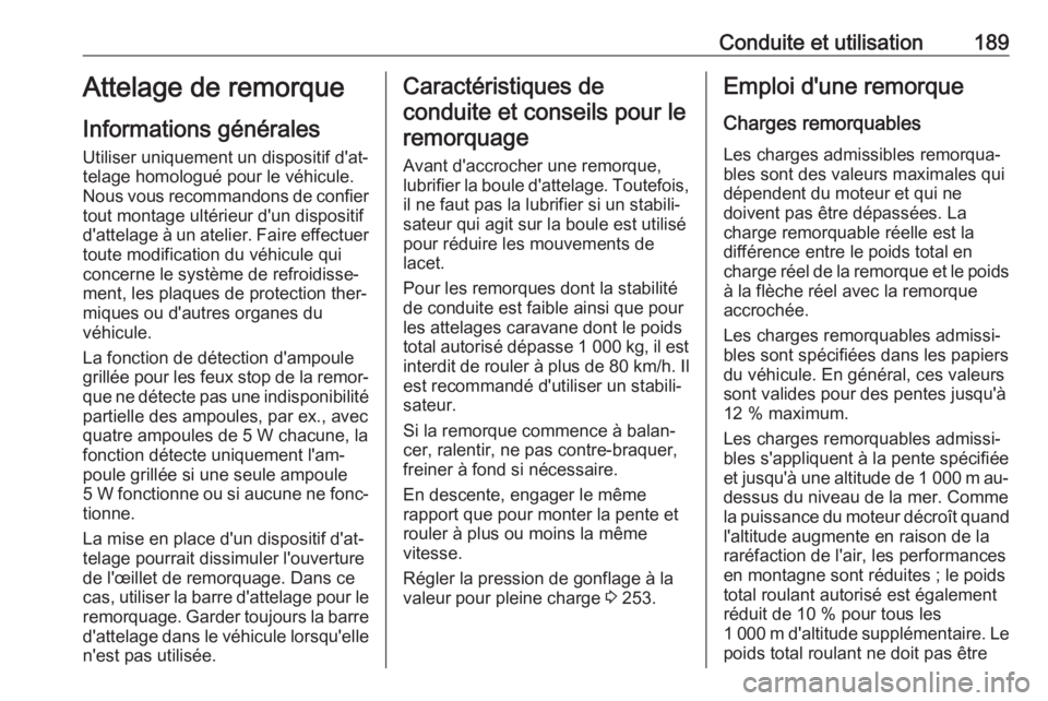 OPEL MOKKA X 2018.5 Manuel multimédia (in French) Conduite et utilisation189Attelage de remorque
Informations générales Utiliser uniquement un dispositif d'at‐
telage homologué pour le véhicule.
Nous vous recommandons de confier
tout montag OPEL MOKKA X 2018.5 Manuel multimédia (in French) Conduite et utilisation189Attelage de remorque
Informations générales Utiliser uniquement un dispositif d'at‐
telage homologué pour le véhicule.
Nous vous recommandons de confier
tout montag