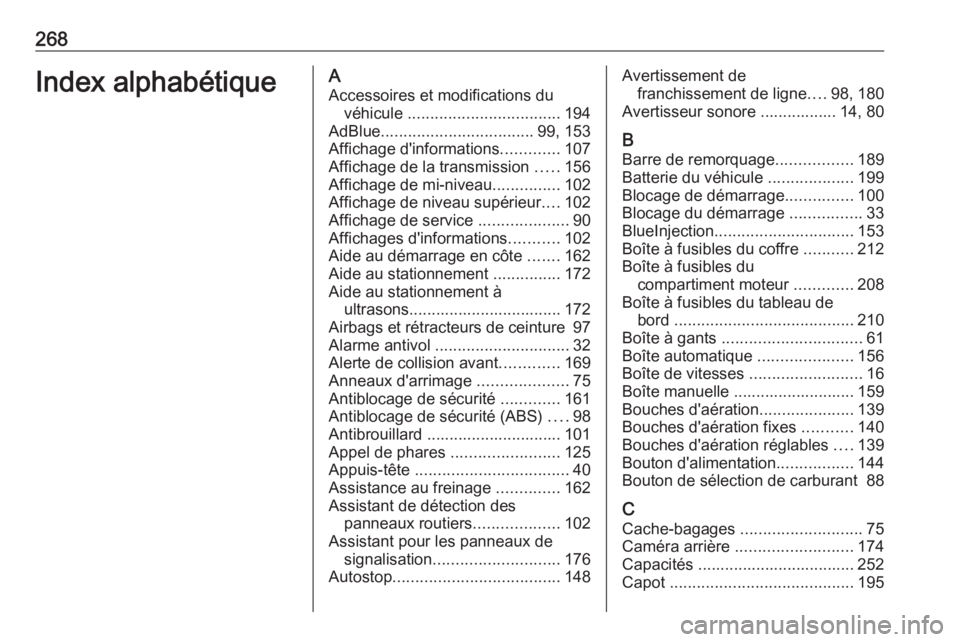 OPEL MOKKA X 2018.5 Manuel multimédia (in French) 268Index alphabétiqueAAccessoires et modifications du véhicule .................................. 194
AdBlue .................................. 99, 153
Affichage d'informations .............107 OPEL MOKKA X 2018.5 Manuel multimédia (in French) 268Index alphabétiqueAAccessoires et modifications du véhicule .................................. 194
AdBlue .................................. 99, 153
Affichage d'informations .............107