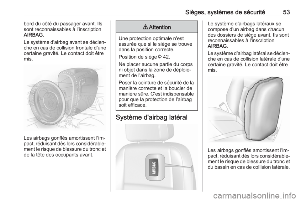 OPEL MOKKA X 2019 Manuel dutilisation (in French) Sièges, systèmes de sécurité53bord du côté du passager avant. Ils
sont reconnaissables à l'inscription
AIRBAG .
Le système d'airbag avant se déclen‐
che en cas de collision frontale OPEL MOKKA X 2019 Manuel dutilisation (in French) Sièges, systèmes de sécurité53bord du côté du passager avant. Ils
sont reconnaissables à l'inscription
AIRBAG .
Le système d'airbag avant se déclen‐
che en cas de collision frontale