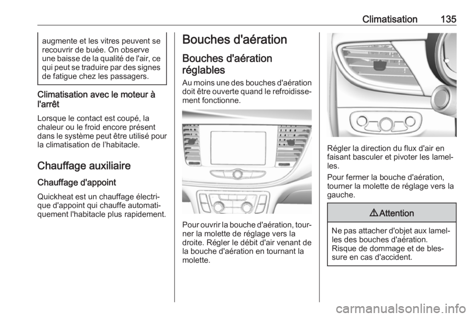 OPEL MOKKA X 2019.5 Manuel dutilisation (in French) Climatisation135augmente et les vitres peuvent se
recouvrir de buée. On observe
une baisse de la qualité de l'air, ce qui peut se traduire par des signes de fatigue chez les passagers.
Climatisa OPEL MOKKA X 2019.5 Manuel dutilisation (in French) Climatisation135augmente et les vitres peuvent se
recouvrir de buée. On observe
une baisse de la qualité de l'air, ce qui peut se traduire par des signes de fatigue chez les passagers.
Climatisa