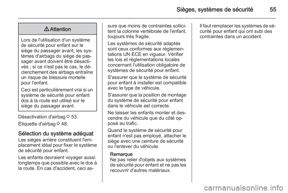 OPEL MOVANO_B 2014 Manuel dutilisation (in French) Sièges, systèmes de sécurité559Attention
Lors de l'utilisation d'un système
de sécurité pour enfant sur le
siège du passager avant, les sys‐
tèmes d'airbags du siège de pas‐
OPEL MOVANO_B 2014 Manuel dutilisation (in French) Sièges, systèmes de sécurité559Attention
Lors de l'utilisation d'un système
de sécurité pour enfant sur le
siège du passager avant, les sys‐
tèmes d'airbags du siège de pas‐