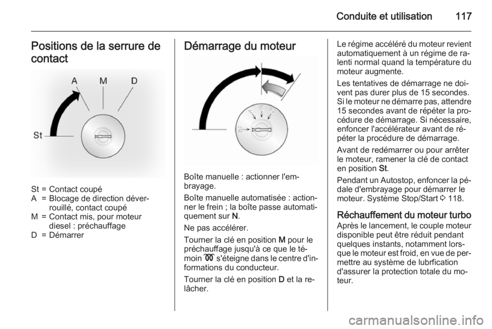 OPEL MOVANO_B 2015 Manuel dutilisation (in French) Conduite et utilisation117Positions de la serrure de
contactSt=Contact coupéA=Blocage de direction déver‐
rouillé, contact coupéM=Contact mis, pour moteur
diesel : préchauffageD=DémarrerDémar OPEL MOVANO_B 2015 Manuel dutilisation (in French) Conduite et utilisation117Positions de la serrure de
contactSt=Contact coupéA=Blocage de direction déver‐
rouillé, contact coupéM=Contact mis, pour moteur
diesel : préchauffageD=DémarrerDémar