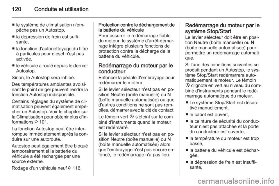 OPEL MOVANO_B 2015 Manuel dutilisation (in French) 120Conduite et utilisation
■ le système de climatisation n'em‐pêche pas un Autostop,
■ la dépression de frein est suffi‐ sante,
■ la fonction d'autonettoyage du filtre
à particul OPEL MOVANO_B 2015 Manuel dutilisation (in French) 120Conduite et utilisation
■ le système de climatisation n'em‐pêche pas un Autostop,
■ la dépression de frein est suffi‐ sante,
■ la fonction d'autonettoyage du filtre
à particul
