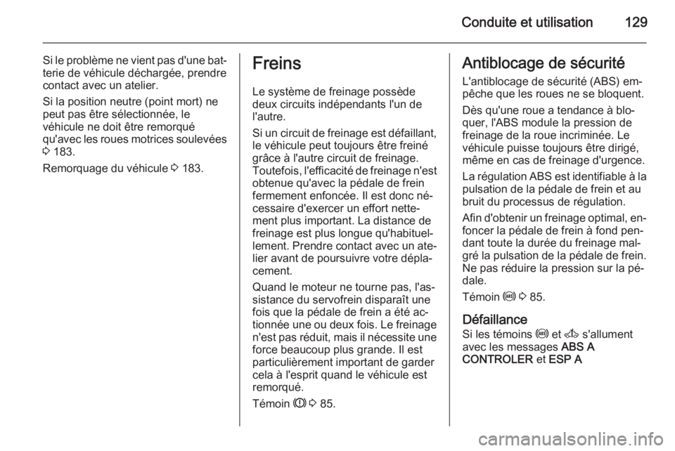 OPEL MOVANO_B 2015  Manuel dutilisation (in French) Conduite et utilisation129
Si le problème ne vient pas d'une bat‐terie de véhicule déchargée, prendre
contact avec un atelier.
Si la position neutre (point mort) ne
peut pas être sélection