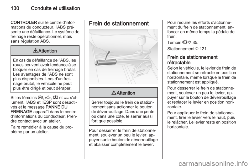 OPEL MOVANO_B 2015  Manuel dutilisation (in French) 130Conduite et utilisation
CONTROLER sur le centre d'infor‐
mations du conducteur, l'ABS pré‐
sente une défaillance. Le système de
freinage reste opérationnel, mais
sans régulation AB