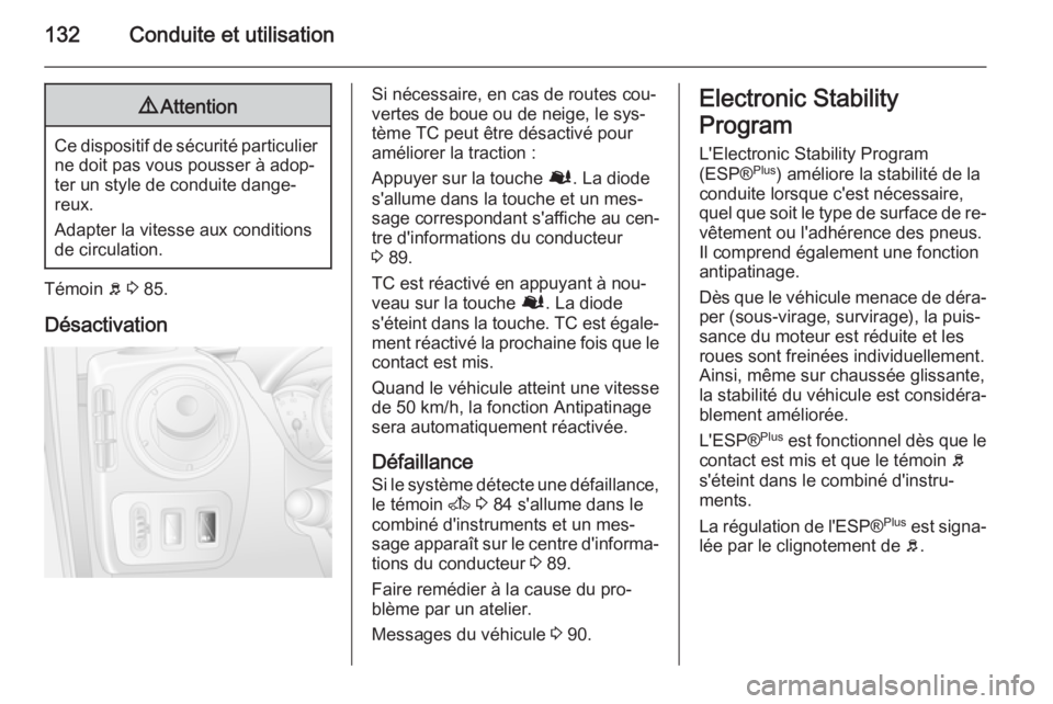 OPEL MOVANO_B 2015 Manuel dutilisation (in French) 132Conduite et utilisation9Attention
Ce dispositif de sécurité particulier
ne doit pas vous pousser à adop‐
ter un style de conduite dange‐
reux.
Adapter la vitesse aux conditions
de circulatio OPEL MOVANO_B 2015 Manuel dutilisation (in French) 132Conduite et utilisation9Attention
Ce dispositif de sécurité particulier
ne doit pas vous pousser à adop‐
ter un style de conduite dange‐
reux.
Adapter la vitesse aux conditions
de circulatio