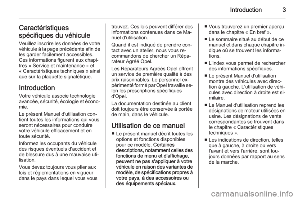 OPEL MOVANO_B 2015  Manuel dutilisation (in French) Introduction3Caractéristiques
spécifiques du véhicule Veuillez inscrire les données de votre
véhicule à la page précédente afin de les garder facilement accessibles.
Ces informations figurent 