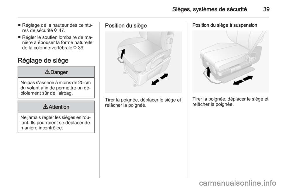 OPEL MOVANO_B 2015  Manuel dutilisation (in French) Sièges, systèmes de sécurité39
■ Réglage de la hauteur des ceintu‐res de sécurité  3 47.
■ Régler le soutien lombaire de ma‐ nière à épouser la forme naturelle
de la colonne vertéb