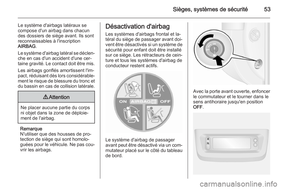 OPEL MOVANO_B 2015 Manuel dutilisation (in French) Sièges, systèmes de sécurité53
Le système d'airbags latéraux se
compose d'un airbag dans chacun
des dossiers de siège avant. Ils sont
reconnaissables à l'inscription
AIRBAG .
Le sy OPEL MOVANO_B 2015 Manuel dutilisation (in French) Sièges, systèmes de sécurité53
Le système d'airbags latéraux se
compose d'un airbag dans chacun
des dossiers de siège avant. Ils sont
reconnaissables à l'inscription
AIRBAG .
Le sy