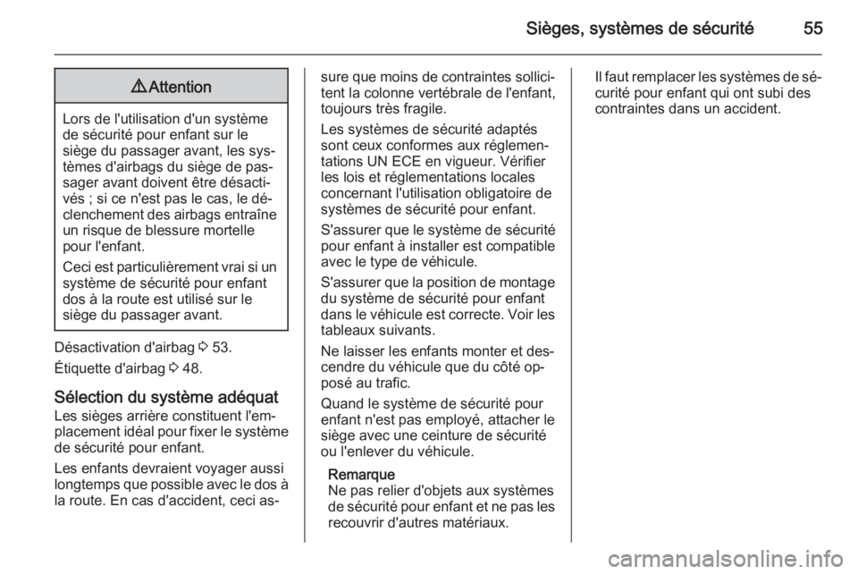 OPEL MOVANO_B 2015 Manuel dutilisation (in French) Sièges, systèmes de sécurité559Attention
Lors de l'utilisation d'un système
de sécurité pour enfant sur le
siège du passager avant, les sys‐
tèmes d'airbags du siège de pas‐
OPEL MOVANO_B 2015 Manuel dutilisation (in French) Sièges, systèmes de sécurité559Attention
Lors de l'utilisation d'un système
de sécurité pour enfant sur le
siège du passager avant, les sys‐
tèmes d'airbags du siège de pas‐