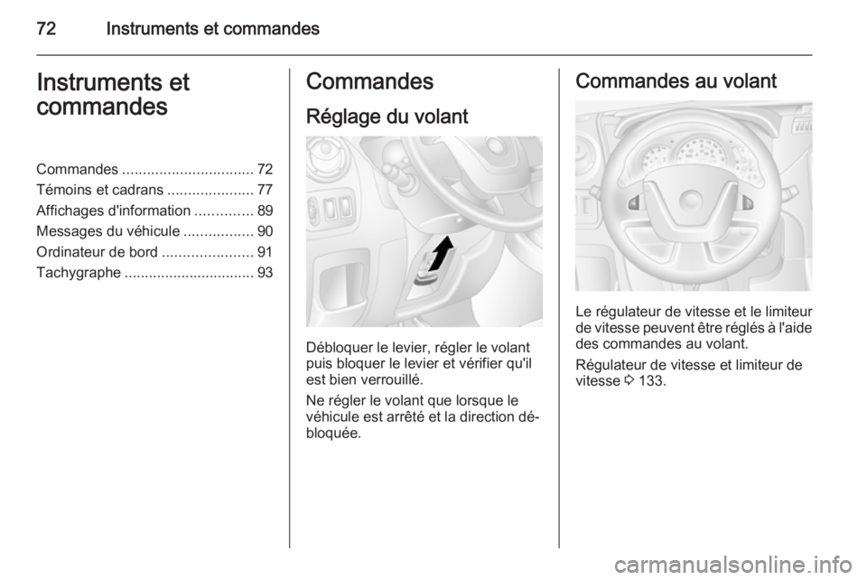 OPEL MOVANO_B 2015  Manuel dutilisation (in French) 72Instruments et commandesInstruments et
commandesCommandes ................................ 72
Témoins et cadrans .....................77
Affichages d'information ..............89
Messages du v