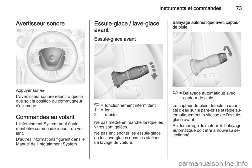 OPEL MOVANO_B 2015  Manuel dutilisation (in French) Instruments et commandes73Avertisseur sonore
Appuyer sur j.
L'avertisseur sonore retentira quelle
que soit la position du commutateur d'allumage.
Commandes au volant
L’Infotainment System pe