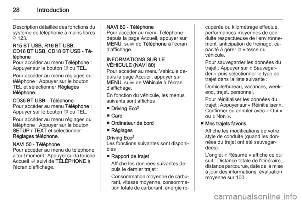 OPEL VIVARO B 2015.5  Manuel multimédia (in French) 28Introduction
Description détaillée des fonctions du
système de téléphonie à mains libres 3  123.R15 BT USB, R16 BT USB,
CD16 BT USB, CD18 BT USB - Té‐
léphone
Pour accéder au menu  Télé