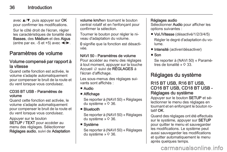 OPEL VIVARO B 2015.5  Manuel multimédia (in French) 36Introduction
avec R/S , puis appuyer sur  OK
pour confirmer les modifications.
Sur le côté droit de l'écran, régler
les caractéristiques de tonalité des
Basses , des Médium  et des Aigus
