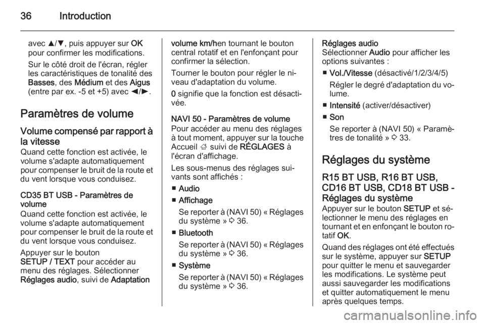 OPEL MOVANO_B 2015.5 Manuel multimédia (in French) 36Introduction
avec R/S , puis appuyer sur OK
pour confirmer les modifications.
Sur le côté droit de l'écran, régler
les caractéristiques de tonalité des
Basses , des Médium et des Aigus
OPEL MOVANO_B 2015.5 Manuel multimédia (in French) 36Introduction
avec R/S , puis appuyer sur OK
pour confirmer les modifications.
Sur le côté droit de l'écran, régler
les caractéristiques de tonalité des
Basses , des Médium et des Aigus