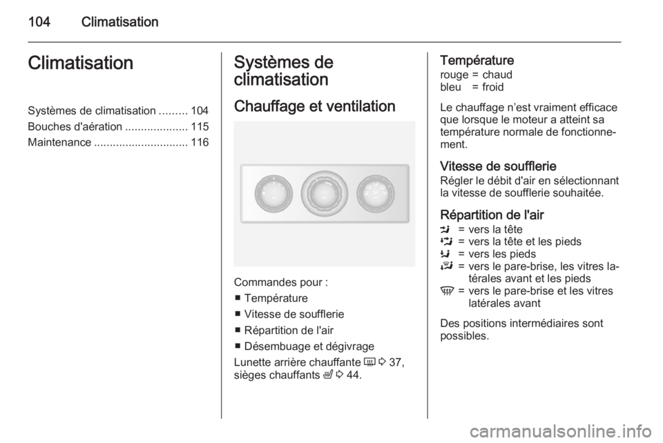 OPEL MOVANO_B 2015.5 Manuel dutilisation (in French) 104ClimatisationClimatisationSystèmes de climatisation.........104
Bouches d'aération ....................115
Maintenance .............................. 116Systèmes de
climatisation
Chauffage e OPEL MOVANO_B 2015.5 Manuel dutilisation (in French) 104ClimatisationClimatisationSystèmes de climatisation.........104
Bouches d'aération ....................115
Maintenance .............................. 116Systèmes de
climatisation
Chauffage e