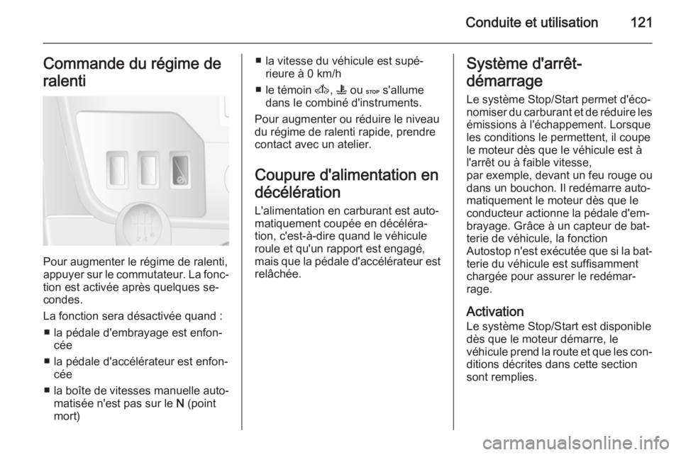 OPEL MOVANO_B 2015.5 Manuel dutilisation (in French) Conduite et utilisation121Commande du régime de
ralenti
Pour augmenter le régime de ralenti,
appuyer sur le commutateur. La fonc‐
tion est activée après quelques se‐
condes.
La fonction sera d OPEL MOVANO_B 2015.5 Manuel dutilisation (in French) Conduite et utilisation121Commande du régime de
ralenti
Pour augmenter le régime de ralenti,
appuyer sur le commutateur. La fonc‐
tion est activée après quelques se‐
condes.
La fonction sera d