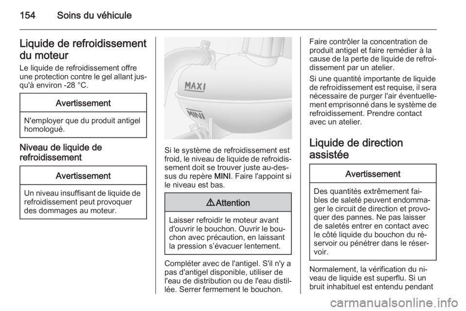 OPEL MOVANO_B 2015.5 Manuel dutilisation (in French) 154Soins du véhiculeLiquide de refroidissement
du moteur Le liquide de refroidissement offre
une protection contre le gel allant jus‐
qu'à environ -28 °C.Avertissement
N'employer que du p OPEL MOVANO_B 2015.5 Manuel dutilisation (in French) 154Soins du véhiculeLiquide de refroidissement
du moteur Le liquide de refroidissement offre
une protection contre le gel allant jus‐
qu'à environ -28 °C.Avertissement
N'employer que du p