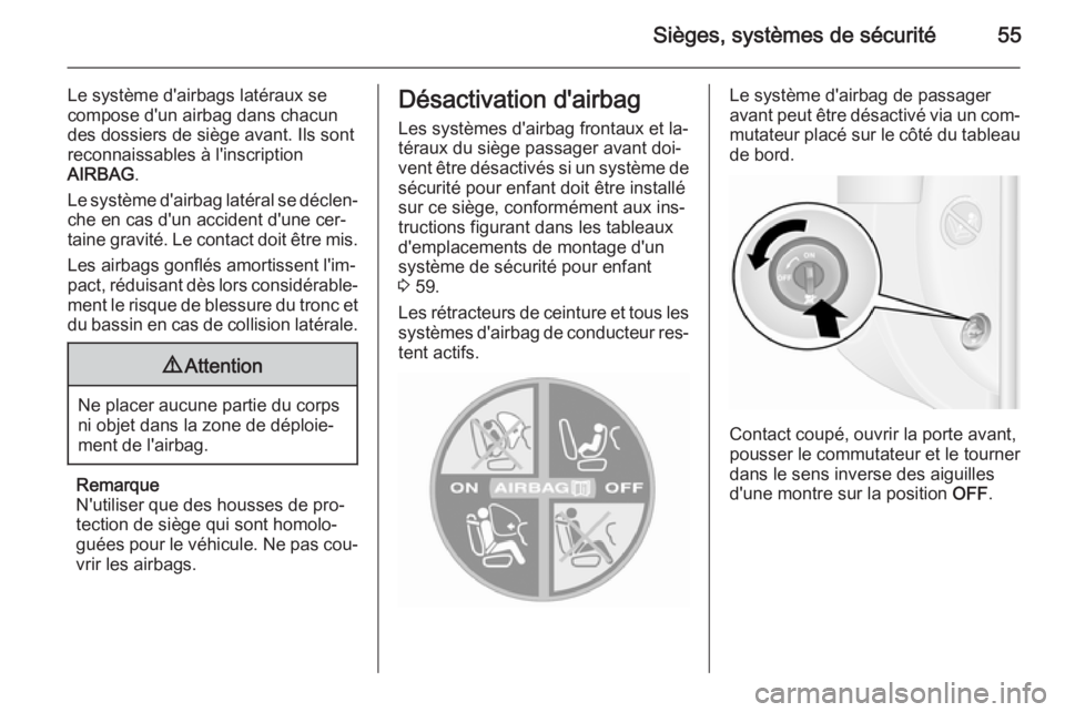OPEL MOVANO_B 2015.5 Manuel dutilisation (in French) Sièges, systèmes de sécurité55
Le système d'airbags latéraux se
compose d'un airbag dans chacun
des dossiers de siège avant. Ils sont
reconnaissables à l'inscription
AIRBAG .
Le sy OPEL MOVANO_B 2015.5 Manuel dutilisation (in French) Sièges, systèmes de sécurité55
Le système d'airbags latéraux se
compose d'un airbag dans chacun
des dossiers de siège avant. Ils sont
reconnaissables à l'inscription
AIRBAG .
Le sy