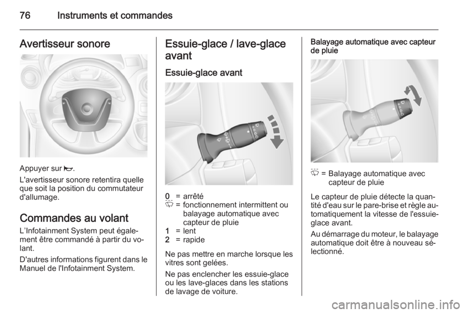 OPEL MOVANO_B 2015.5 Manuel dutilisation (in French) 76Instruments et commandesAvertisseur sonore
Appuyer sur j.
L'avertisseur sonore retentira quelle
que soit la position du commutateur d'allumage.
Commandes au volant
L’Infotainment System pe OPEL MOVANO_B 2015.5 Manuel dutilisation (in French) 76Instruments et commandesAvertisseur sonore
Appuyer sur j.
L'avertisseur sonore retentira quelle
que soit la position du commutateur d'allumage.
Commandes au volant
L’Infotainment System pe