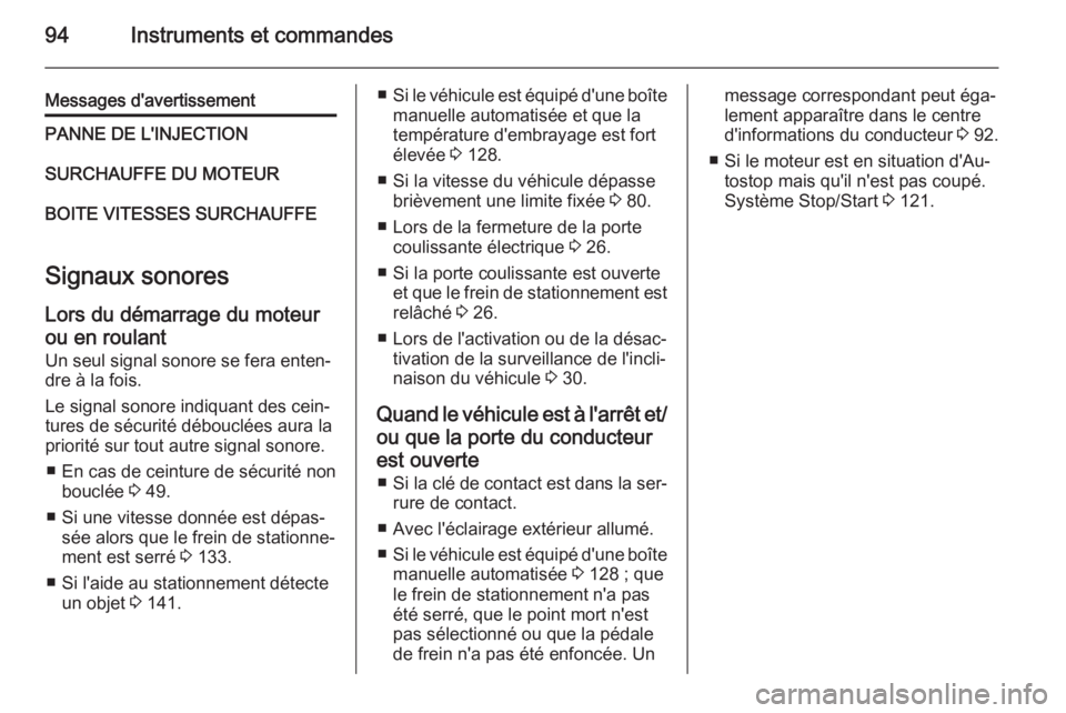OPEL MOVANO_B 2015.5 Manuel dutilisation (in French) 94Instruments et commandes
Messages d'avertissementPANNE DE L'INJECTIONSURCHAUFFE DU MOTEURBOITE VITESSES SURCHAUFFE
Signaux sonores
Lors du démarrage du moteur
ou en roulant Un seul signal s OPEL MOVANO_B 2015.5 Manuel dutilisation (in French) 94Instruments et commandes
Messages d'avertissementPANNE DE L'INJECTIONSURCHAUFFE DU MOTEURBOITE VITESSES SURCHAUFFE
Signaux sonores
Lors du démarrage du moteur
ou en roulant Un seul signal s