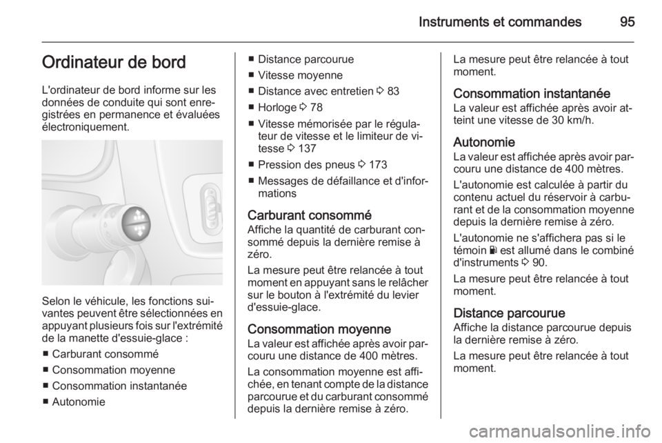 OPEL MOVANO_B 2015.5 Manuel dutilisation (in French) Instruments et commandes95Ordinateur de bord
L'ordinateur de bord informe sur les
données de conduite qui sont enre‐
gistrées en permanence et évaluées
électroniquement.
Selon le véhicule, OPEL MOVANO_B 2015.5 Manuel dutilisation (in French) Instruments et commandes95Ordinateur de bord
L'ordinateur de bord informe sur les
données de conduite qui sont enre‐
gistrées en permanence et évaluées
électroniquement.
Selon le véhicule,