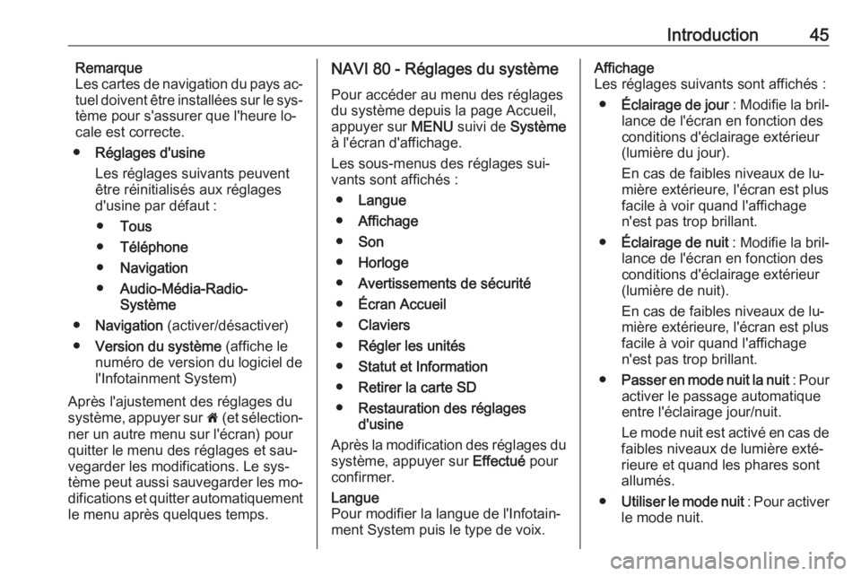 OPEL VIVARO B 2016 Manuel multimédia (in French) Introduction45Remarque
Les cartes de navigation du pays ac‐
tuel doivent être installées sur le sys‐ tème pour s'assurer que l'heure lo‐
cale est correcte.
● Réglages d'usine
L OPEL VIVARO B 2016 Manuel multimédia (in French) Introduction45Remarque
Les cartes de navigation du pays ac‐
tuel doivent être installées sur le sys‐ tème pour s'assurer que l'heure lo‐
cale est correcte.
● Réglages d'usine
L