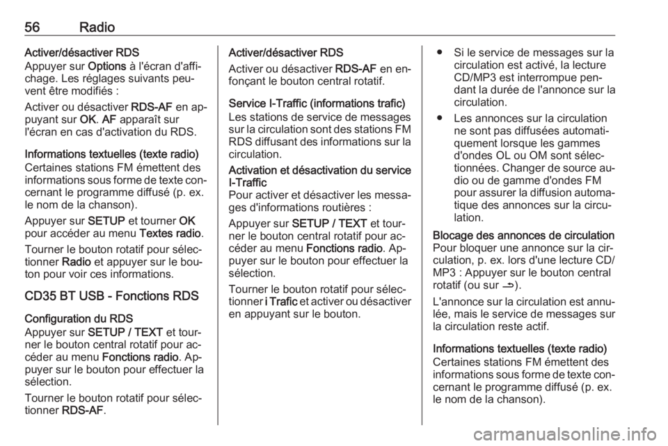 OPEL VIVARO B 2016  Manuel multimédia (in French) 56RadioActiver/désactiver RDS
Appuyer sur  Options à l'écran d'affi‐
chage. Les réglages suivants peu‐ vent être modifiés :
Activer ou désactiver  RDS-AF en ap‐
puyant sur  OK. AF