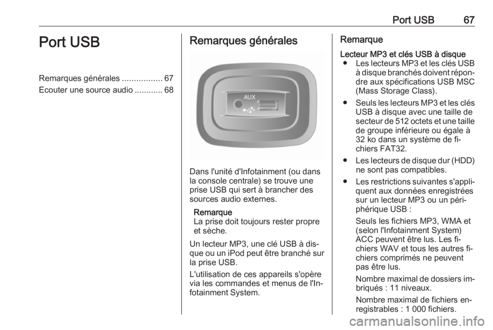 OPEL VIVARO B 2016 Manuel multimédia (in French) Port USB67Port USBRemarques générales.................67
Ecouter une source audio ............68Remarques générales
Dans l'unité d'Infotainment (ou dans
la console centrale) se trouve une OPEL VIVARO B 2016 Manuel multimédia (in French) Port USB67Port USBRemarques générales.................67
Ecouter une source audio ............68Remarques générales
Dans l'unité d'Infotainment (ou dans
la console centrale) se trouve une
