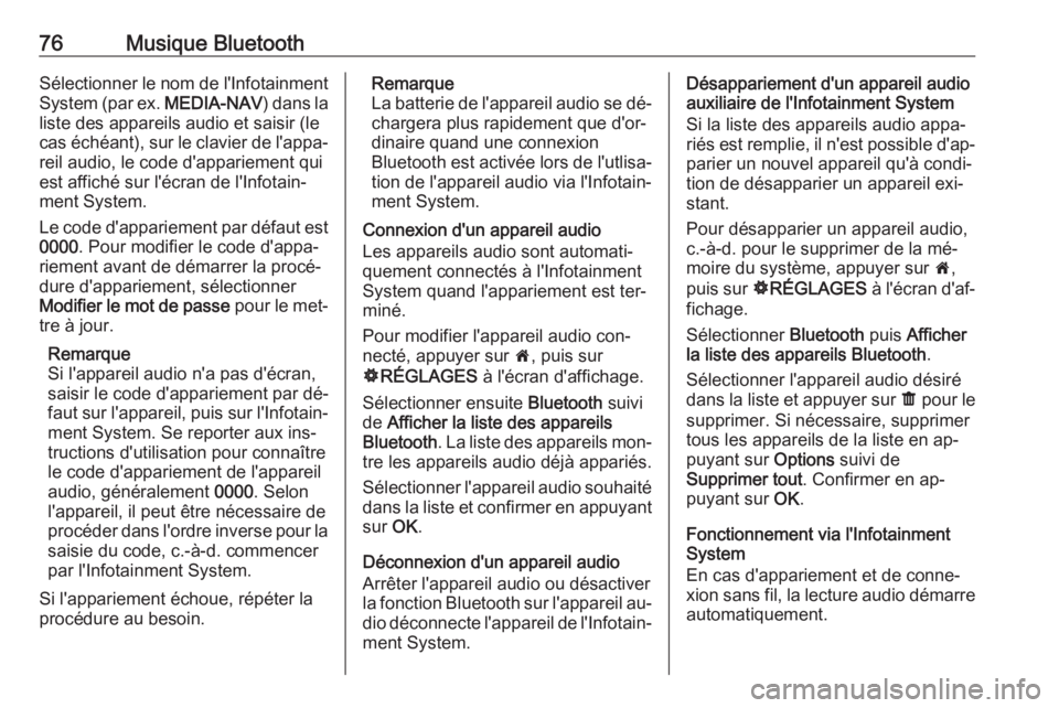 OPEL MOVANO_B 2016  Manuel multimédia (in French) 76Musique BluetoothSélectionner le nom de l'Infotainment
System (par ex.  MEDIA-NAV) dans la
liste des appareils audio et saisir (le
cas échéant), sur le clavier de l'appa‐ reil audio, le