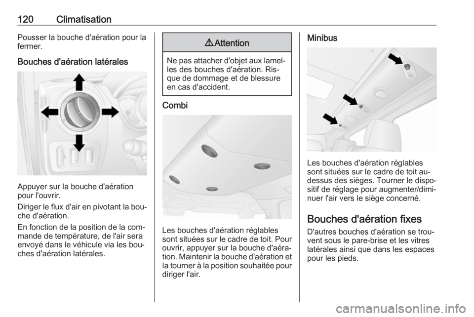 OPEL MOVANO_B 2016 Manuel dutilisation (in French) 120ClimatisationPousser la bouche d'aération pour la
fermer.
Bouches d'aération latérales
Appuyer sur la bouche d'aération
pour l'ouvrir.
Diriger le flux d'air en pivotant la b OPEL MOVANO_B 2016 Manuel dutilisation (in French) 120ClimatisationPousser la bouche d'aération pour la
fermer.
Bouches d'aération latérales
Appuyer sur la bouche d'aération
pour l'ouvrir.
Diriger le flux d'air en pivotant la b