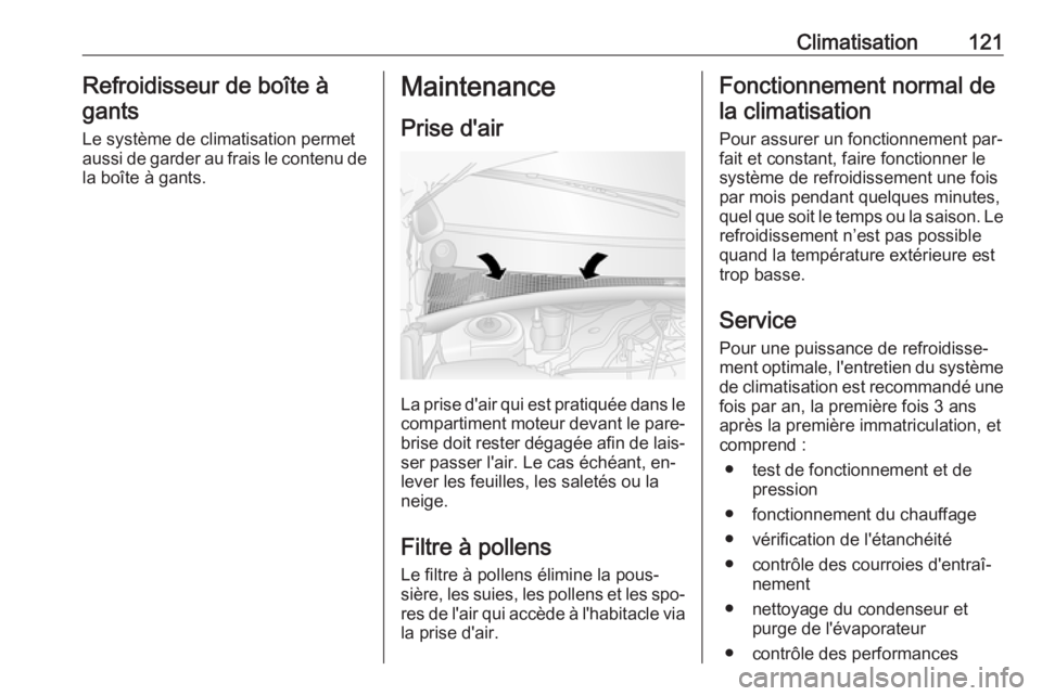 OPEL MOVANO_B 2016 Manuel dutilisation (in French) Climatisation121Refroidisseur de boîte à
gants
Le système de climatisation permetaussi de garder au frais le contenu de la boîte à gants.Maintenance
Prise d'air
La prise d'air qui est pra OPEL MOVANO_B 2016 Manuel dutilisation (in French) Climatisation121Refroidisseur de boîte à
gants
Le système de climatisation permetaussi de garder au frais le contenu de la boîte à gants.Maintenance
Prise d'air
La prise d'air qui est pra