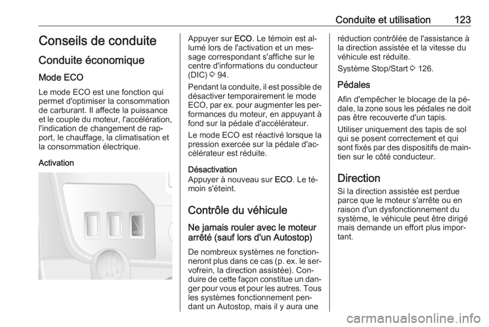 OPEL MOVANO_B 2016 Manuel dutilisation (in French) Conduite et utilisation123Conseils de conduiteConduite économique
Mode ECO Le mode ECO est une fonction qui
permet d'optimiser la consommation
de carburant. Il affecte la puissance
et le couple d OPEL MOVANO_B 2016 Manuel dutilisation (in French) Conduite et utilisation123Conseils de conduiteConduite économique
Mode ECO Le mode ECO est une fonction qui
permet d'optimiser la consommation
de carburant. Il affecte la puissance
et le couple d
