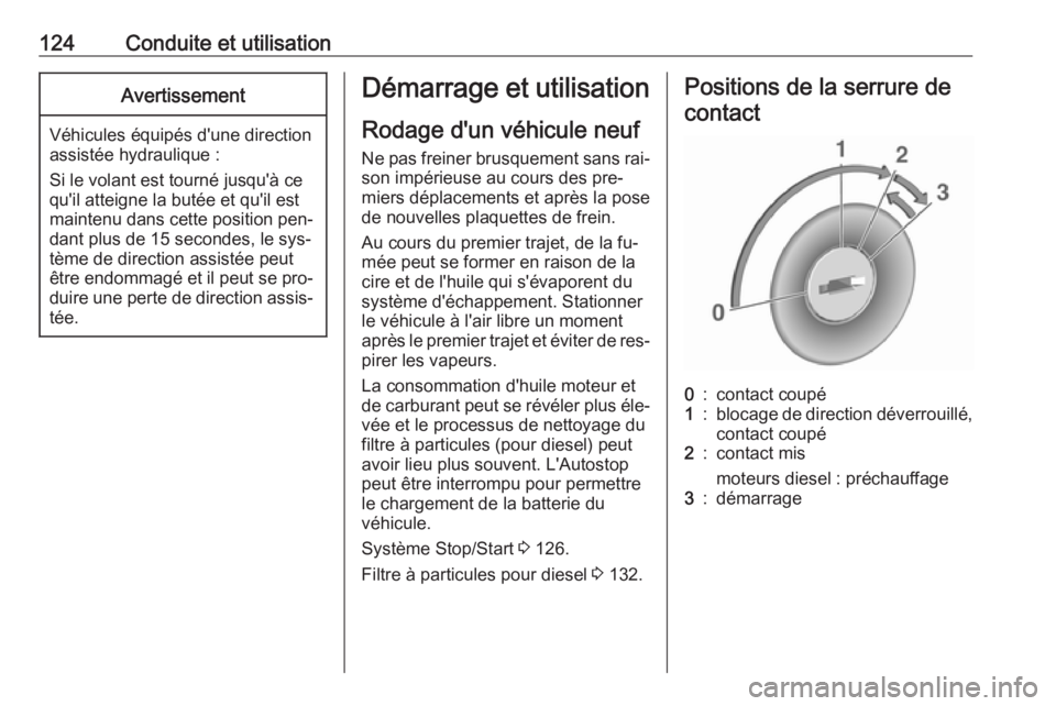 OPEL MOVANO_B 2016 Manuel dutilisation (in French) 124Conduite et utilisationAvertissement
Véhicules équipés d'une direction
assistée hydraulique :
Si le volant est tourné jusqu'à ce qu'il atteigne la butée et qu'il est
maintenu OPEL MOVANO_B 2016 Manuel dutilisation (in French) 124Conduite et utilisationAvertissement
Véhicules équipés d'une direction
assistée hydraulique :
Si le volant est tourné jusqu'à ce qu'il atteigne la butée et qu'il est
maintenu