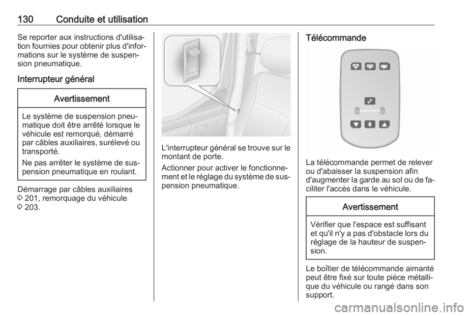OPEL MOVANO_B 2016 Manuel dutilisation (in French) 130Conduite et utilisationSe reporter aux instructions d'utilisa‐
tion fournies pour obtenir plus d'infor‐
mations sur le système de suspen‐
sion pneumatique.
Interrupteur généralAver OPEL MOVANO_B 2016 Manuel dutilisation (in French) 130Conduite et utilisationSe reporter aux instructions d'utilisa‐
tion fournies pour obtenir plus d'infor‐
mations sur le système de suspen‐
sion pneumatique.
Interrupteur généralAver