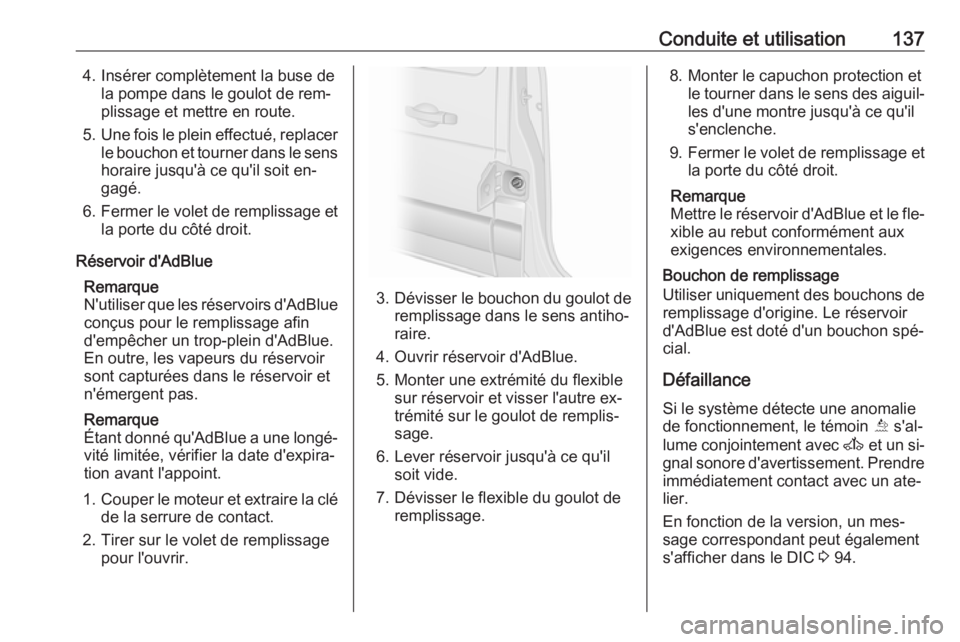 OPEL MOVANO_B 2016 Manuel dutilisation (in French) Conduite et utilisation1374. Insérer complètement la buse dela pompe dans le goulot de rem‐
plissage et mettre en route.
5. Une fois le plein effectué, replacer
le bouchon et tourner dans le sens OPEL MOVANO_B 2016 Manuel dutilisation (in French) Conduite et utilisation1374. Insérer complètement la buse dela pompe dans le goulot de rem‐
plissage et mettre en route.
5. Une fois le plein effectué, replacer
le bouchon et tourner dans le sens