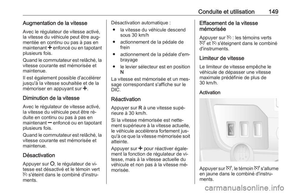 OPEL MOVANO_B 2016 Manuel dutilisation (in French) Conduite et utilisation149Augmentation de la vitesse
Avec le régulateur de vitesse activé,
la vitesse du véhicule peut être aug‐
mentée en continu ou pas à pas en
maintenant < enfoncé ou en OPEL MOVANO_B 2016 Manuel dutilisation (in French) Conduite et utilisation149Augmentation de la vitesse
Avec le régulateur de vitesse activé,
la vitesse du véhicule peut être aug‐
mentée en continu ou pas à pas en
maintenant < enfoncé ou en
